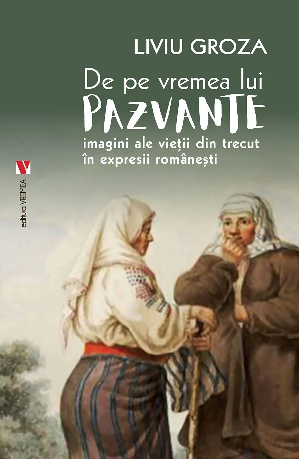De pe vremea lui Pazvante. Imagini ale vietii din trecut in expresii romanesti