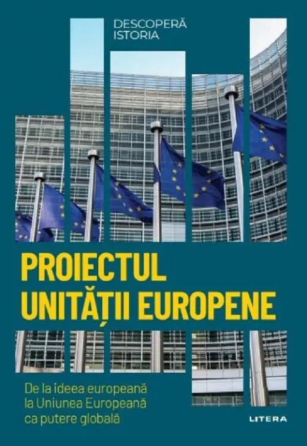 Descopera Istoria. Proiectul Unitatii Europene