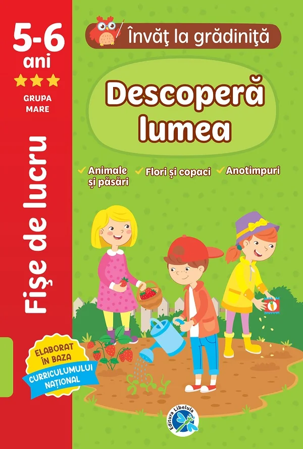 Descopera lumea: 5-6 ani Grupa mare. Invat la gradinita