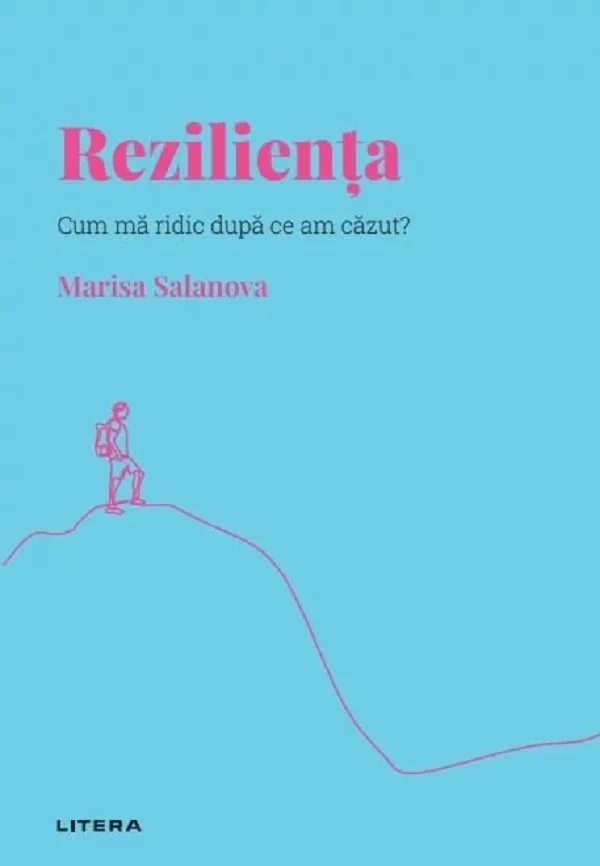 Descopera psihologia. Rezilienta. Cum ma ridic dupa ce am cazut?