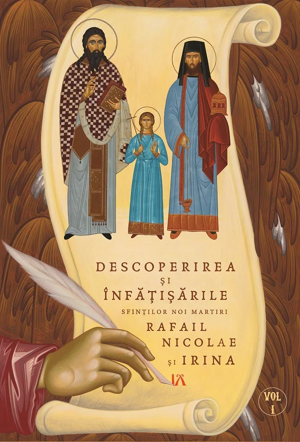 Descoperirea si infatisarile Sfintilor noi martiri Rafail, Nicolae si Irina Vol.1