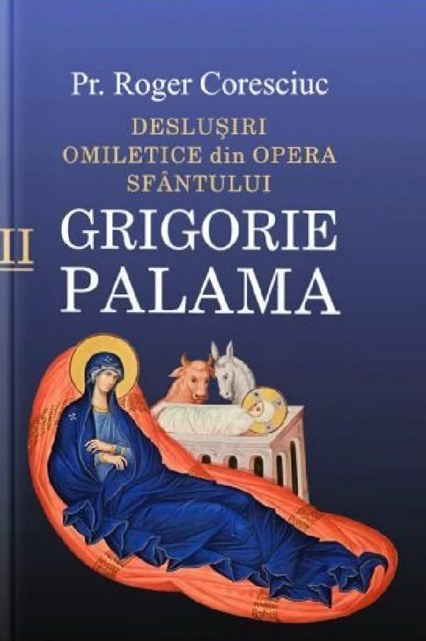 Deslusiri omiletice din opera Sfantului Grigorie Palama Vol.2