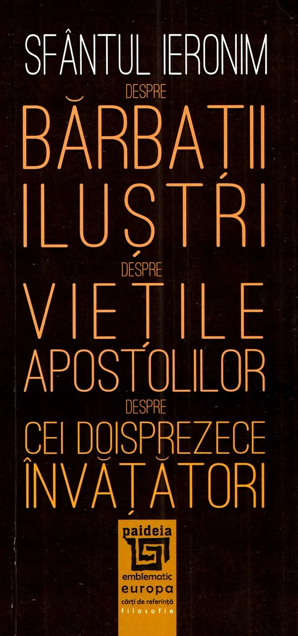 Despre barbatii ilustri. Despre vietile apostolilor. Despre cei doisprezece invatatori