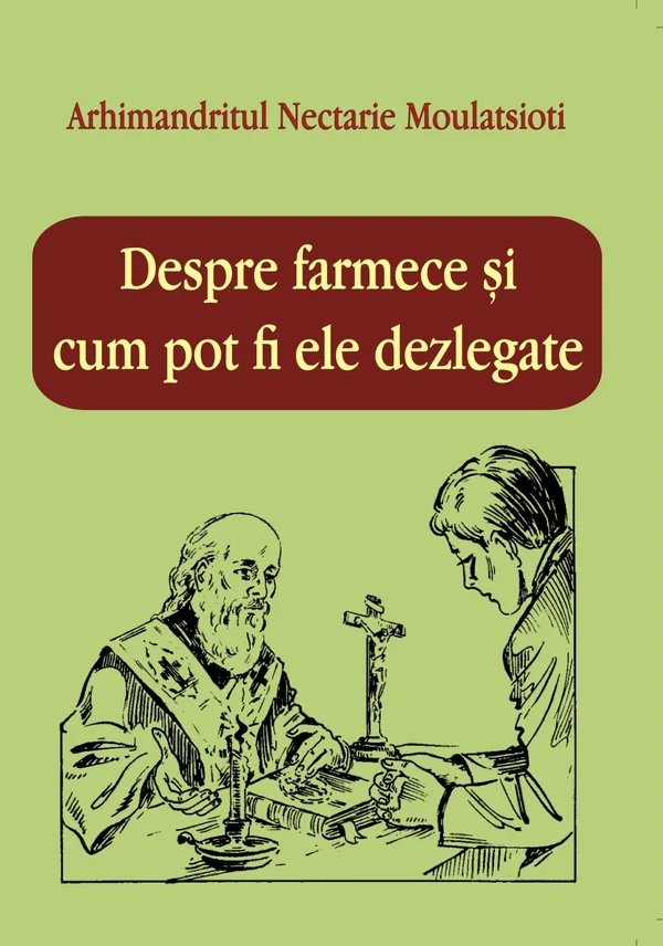 Despre farmece si cum pot fi ele dezlegate - Arhimandritul Nectarie Moulatsioti
