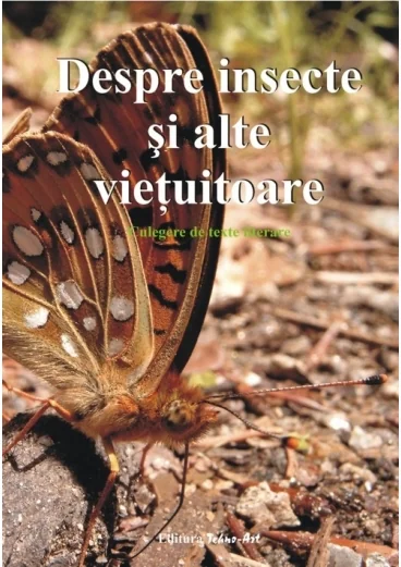 Despre insecte si alte vietuitoare. Culegere de texte literare