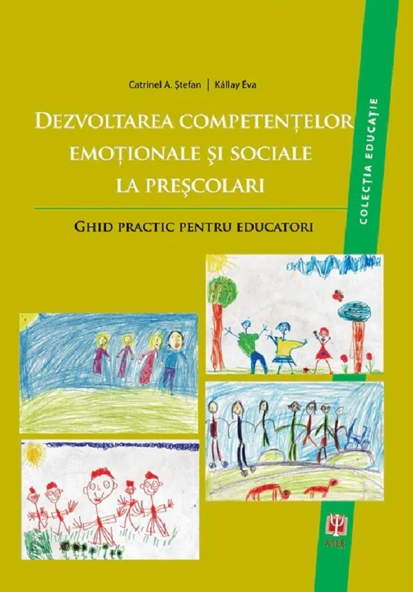 Dezvoltarea competentelor emotionale si sociale la prescolari. Ghid practic pentru educatori - Catrinel A. Stefan, Kallay Eva