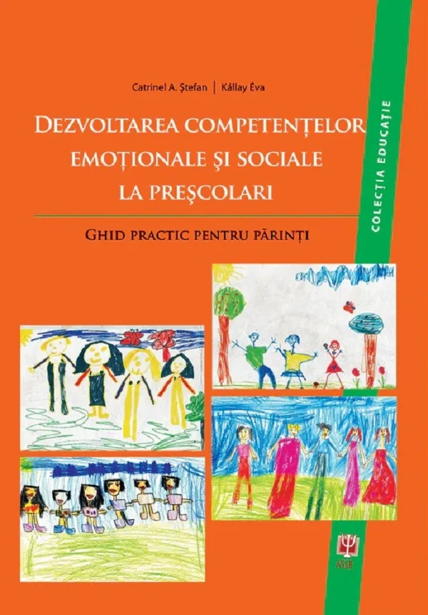 Dezvoltarea competentelor emotionale si sociale la prescolari. Ghid practic pentru parinti - Catrinel A. Stefan, Kallay Eva