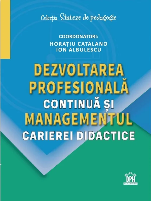 Dezvoltarea profesionala continua si managementul carierei didactice - Horatiu Catalano, Ion Albulescu
