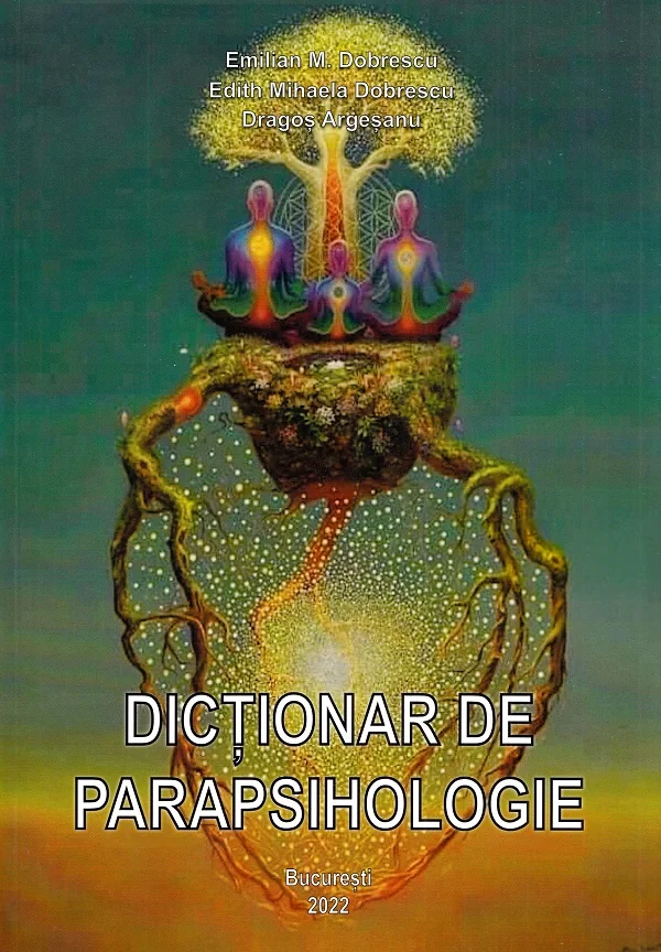 Dictionar de parapsihologie - Emilian M. Dobrescu, Edith Mihaela Dobrescu, Dragos Argesanu