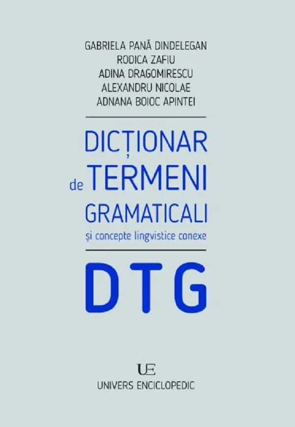 Dictionar de termeni gramaticali si concepte lingvistice conexe - Gabriela Pana Dindelegan, Rodica zafiu, Adina Dragomirescu, Alexandru Nicolae, Adnana Boioc Apintei