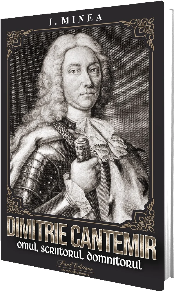Dimitrie Cantemir. Omul, scriitorul, domnitorul