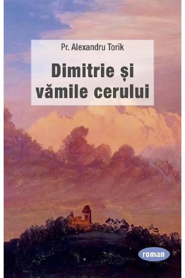 Dimitrie si vamile cerului - Pr. Alexandru Torik