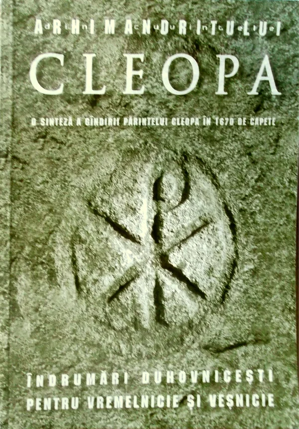 Din cuvintele Arhimandritului Cleopa. O sinteza a gindirii Parintelui Cleopa In 1670 de capete