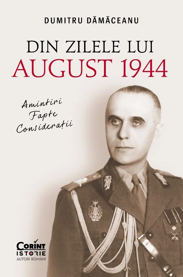 Din zilele lui August 1944: Amintiri, fapte, consideratii