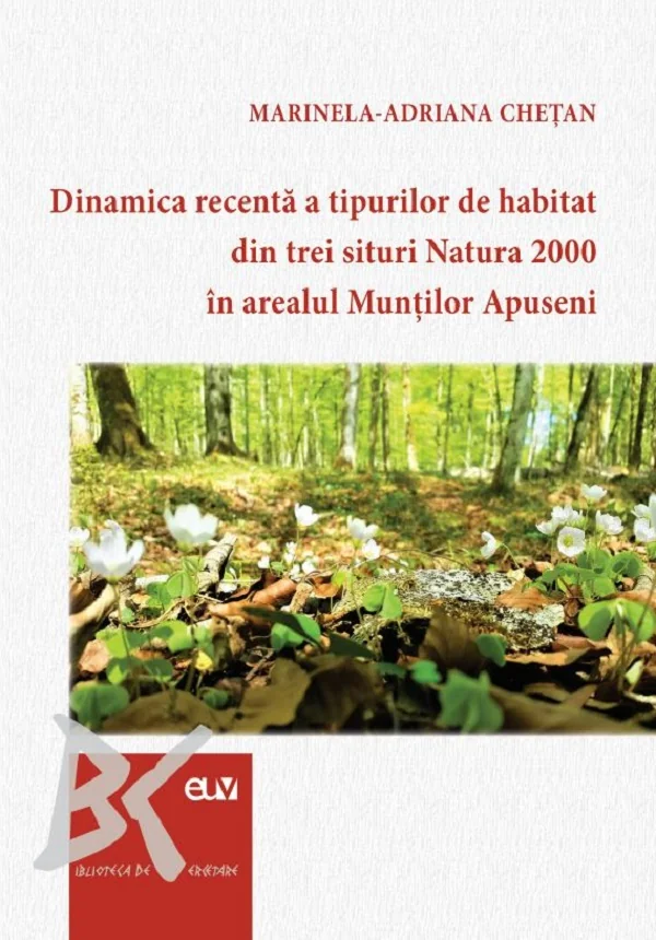 Dinamica recenta a tipurilor de habitat din trei situri Natura 2000 in arealul Muntilor Apuseni - Marinela-Adriana Chetan