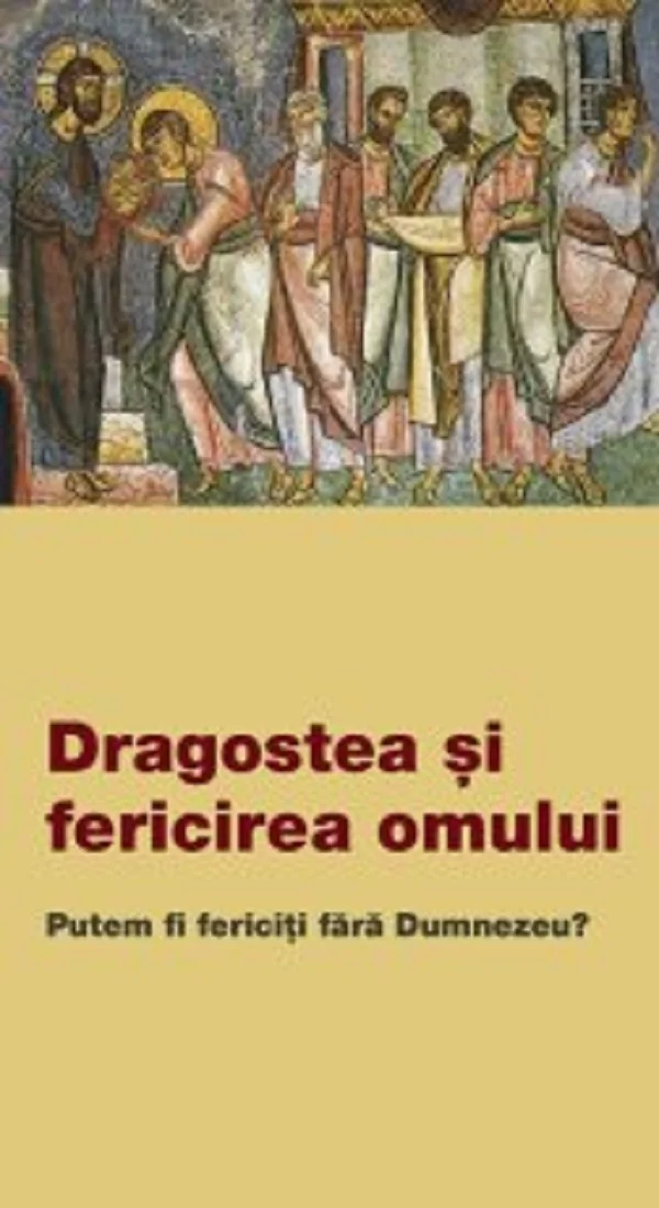 Dragostea si fericirea omului. Putem fi fericiti fara Dumnezeu?