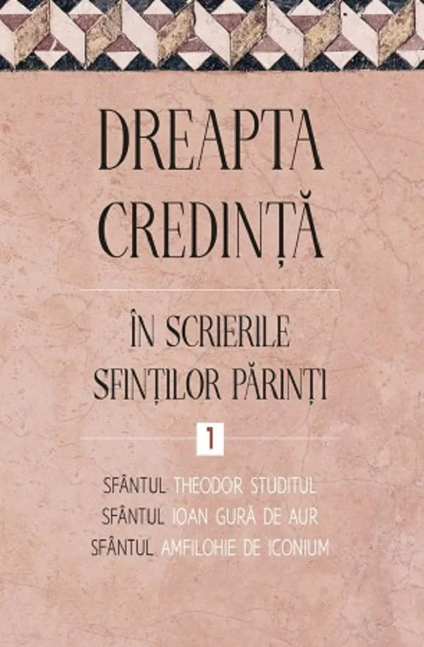 Dreapta credinta in scrierile Sfintilor Parinti Vol.1