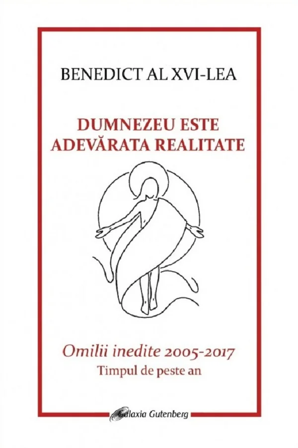 Dumnezeu este adevarata realitate - Benedict al XVI-lea