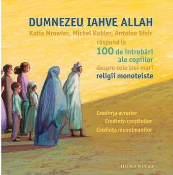 Dumnezeu, Iahve, Allah - Katia Mroweic, Michael Kubler, Antoine Sfeir