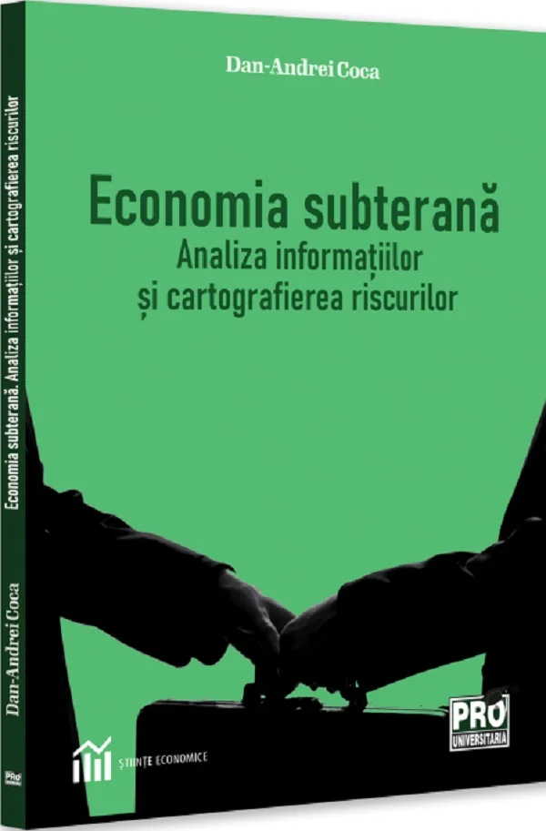 Economia subterana. Analiza informatiilor si cartografierea riscurilor - Dan-Andrei Coca