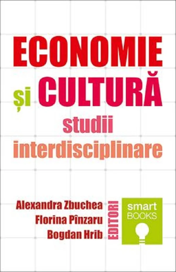 Economie si cultura. Studii interdisciplinare - Alexandra Zbuchea, Florina Pinzaru, Bogdan Hrib