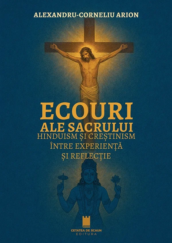 Ecouri ale sacrului. Hinduism si crestinism intre experienta si reflectie