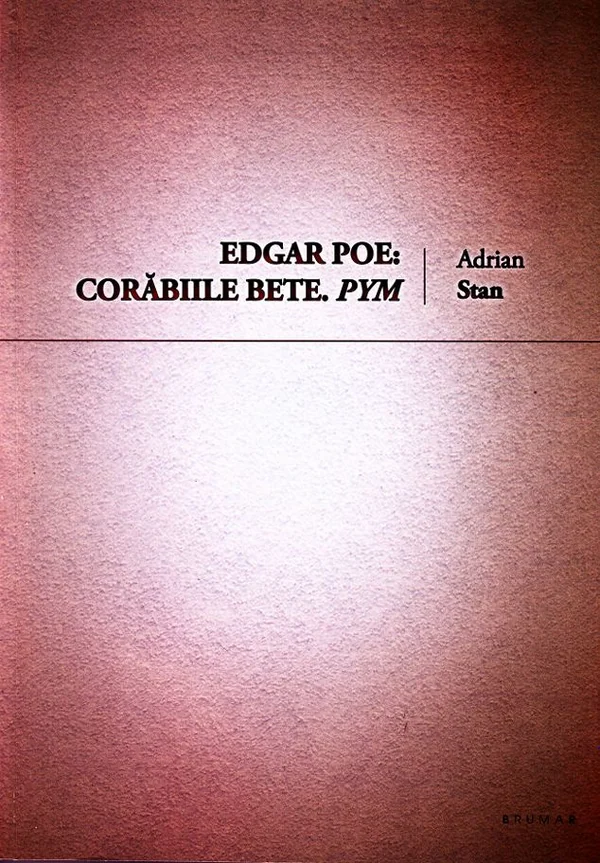 Edgar Poe: Corabiile bete. Pym