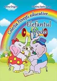 Elefantul Dodo (Colectia Povesti educative) - Adina Grigore, Cristina Ipate-Toma