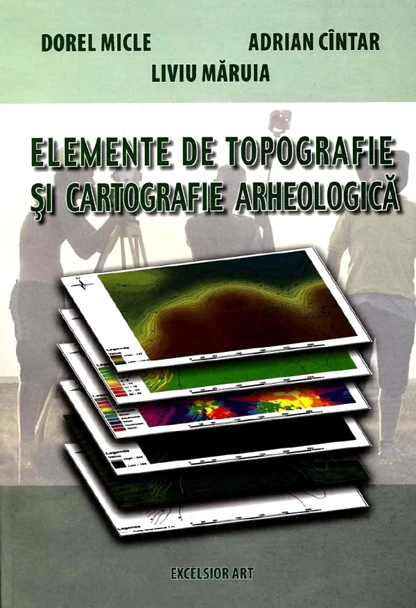 Elemente de topografie si cartografie arheologica - Dorel Micle, Adrian Cintar, Liviu Maruia
