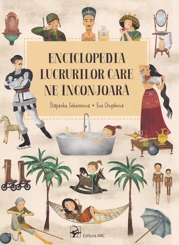 Enciclopedia lucrurilor care ne inconjoara - Stepanka Sekaninova, Eva Chupikova