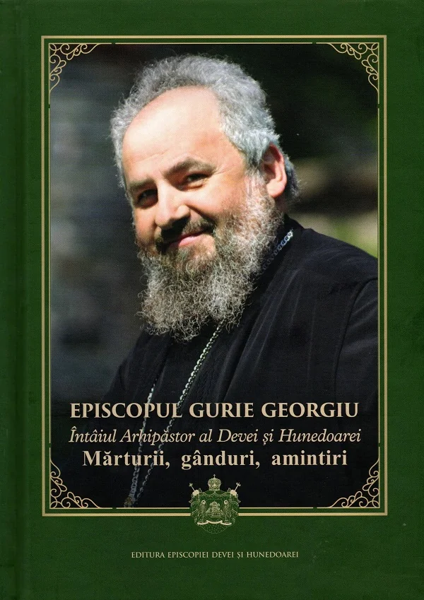 Episcopul Gurie Georgiu. Marturii, ganduri, amintiri