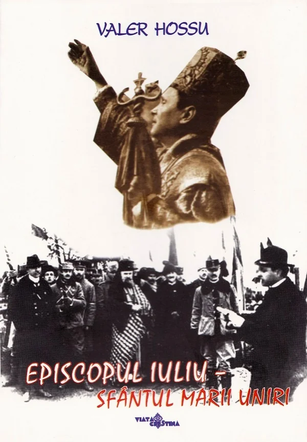 Episcopul Iuliu. Sfantul Marii Uniri