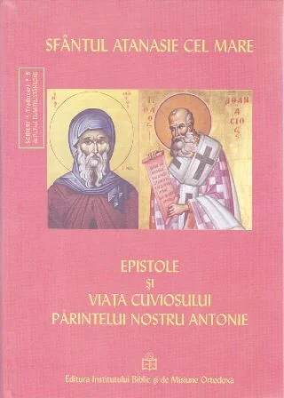 Epistole si viata cuviosului parintelui nostru Antonie - Atanasie cel Mare