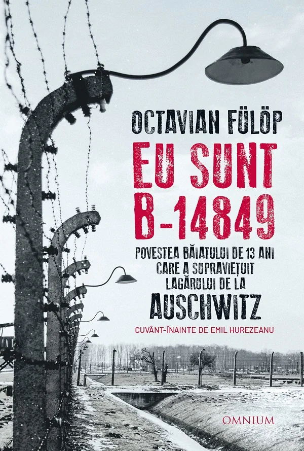 Eu sunt B-14849. Povestea baiatului de 13 ani care a supravietuit lagarului de la Auschwitz