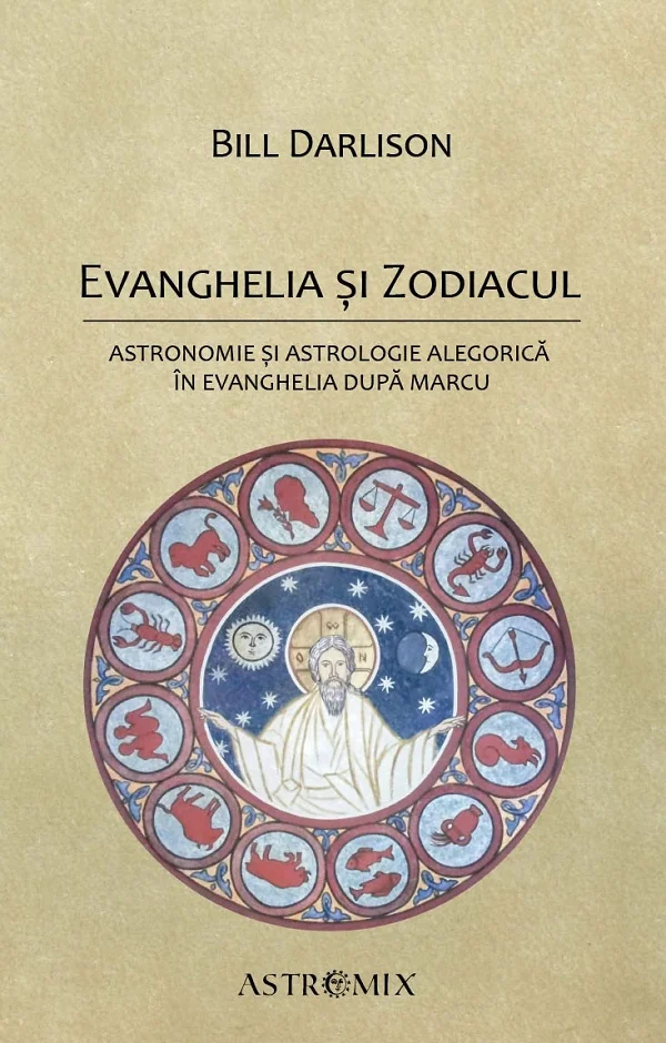 Evanghelia si zodiacul: Astronomie si astrologie alegorica in Evanghelia dupa Marcu