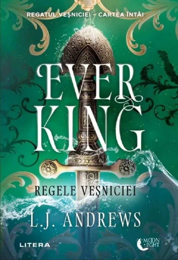 Ever King. Regele vesniciei. Seria Regatul vesniciei Cartea 1 - L.J. Andrews