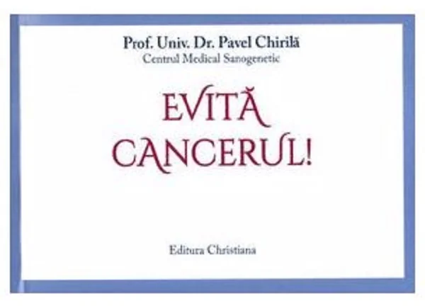 Evita cancerul! - Prof. Univ. Dr. Pavel Chirila