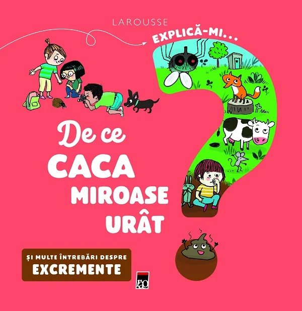 Explica-mi... de ce caca miroase urat? Larousse - Emmanuelle Kecir-Lepetit
