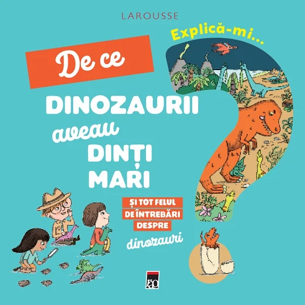 Explica-mi... de ce dinozaurii aveau dinti mari. Larousse