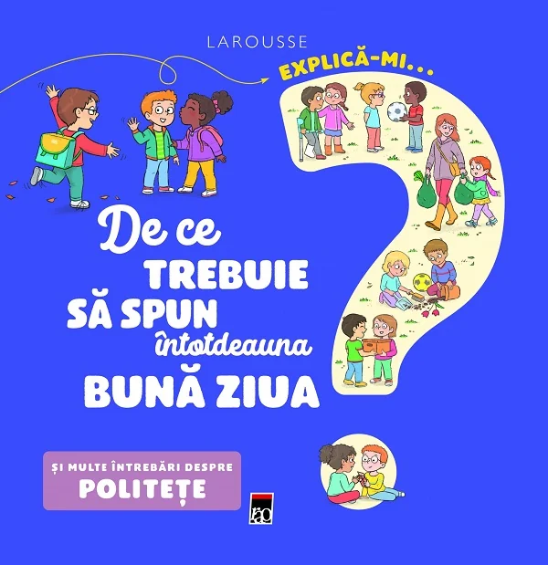 Explica-mi... de ce trebuie sa spun intotdeauna buna ziua? Larousse