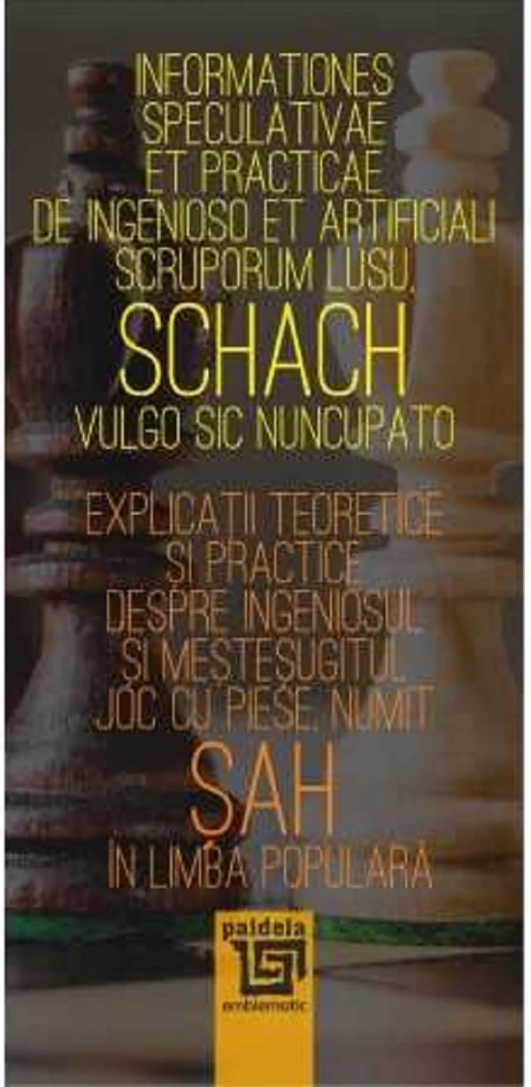 Explicatii teoretice si practice despre ingeniosul si mestesugitul joc cu piese, numit sah in limba populara