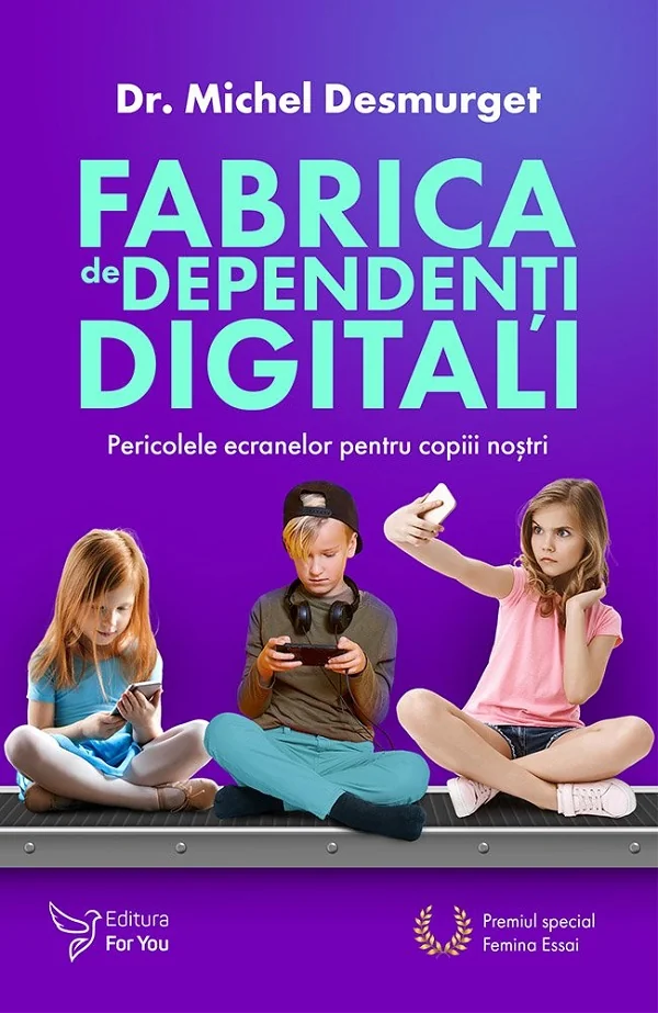 Fabrica de dependenti digitali - Dr. Michel Desmurget