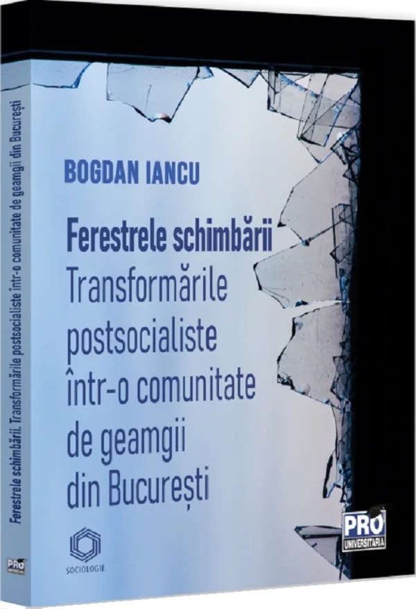 Ferestrele schimbarii. Transformari postsocialiste intr-o comunitate de geamgii din Bucuresti