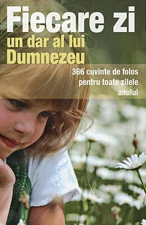 Fiecare zi, un dar al lui Dumnezeu - 366 Cuvinte de folos pentru toate zilele anului