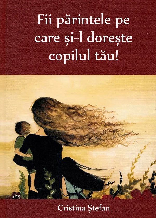 Fii parintele pe care si-l doreste copilul tau!
