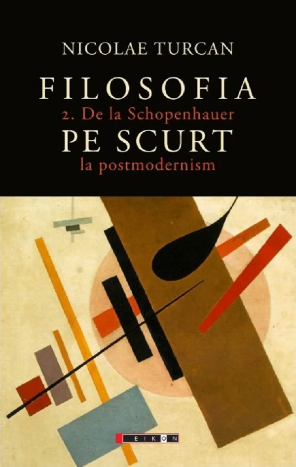 Filosofia pe scurt Vol.2: De la Schopenhauer la postmodernism