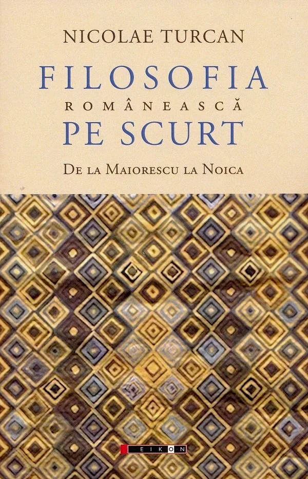 Filosofia romaneasca pe scurt. De la Maiorescu la Noica