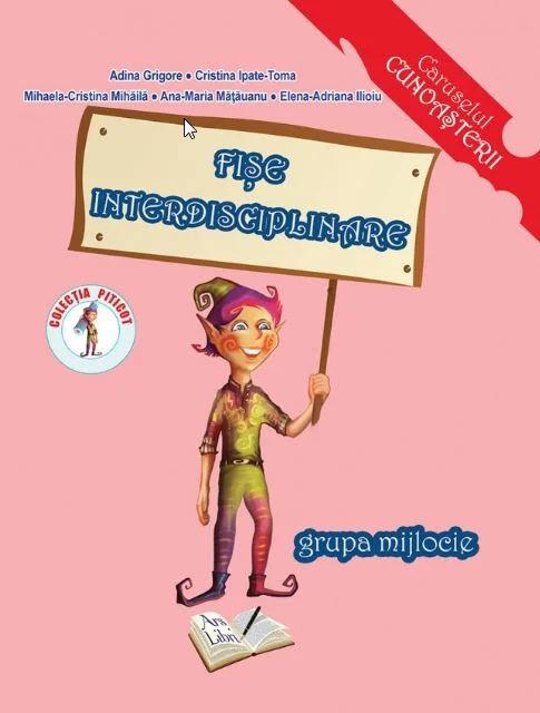 Fise interdisciplinare - Grupa mijlocie - A. Grigore, C. Ipate-Toma, Mihaela-C. Mihaila, Ana-M. Matauanu, Elena-A. Ilioiu