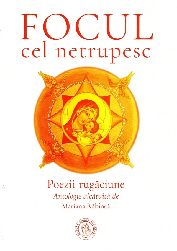 Focul cel netrupesc. Poezii-rugaciune