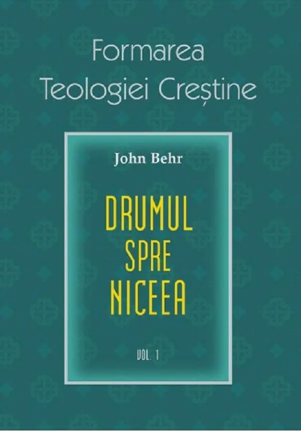 Formarea teologiei crestine. Vol.1: Credinta niceana